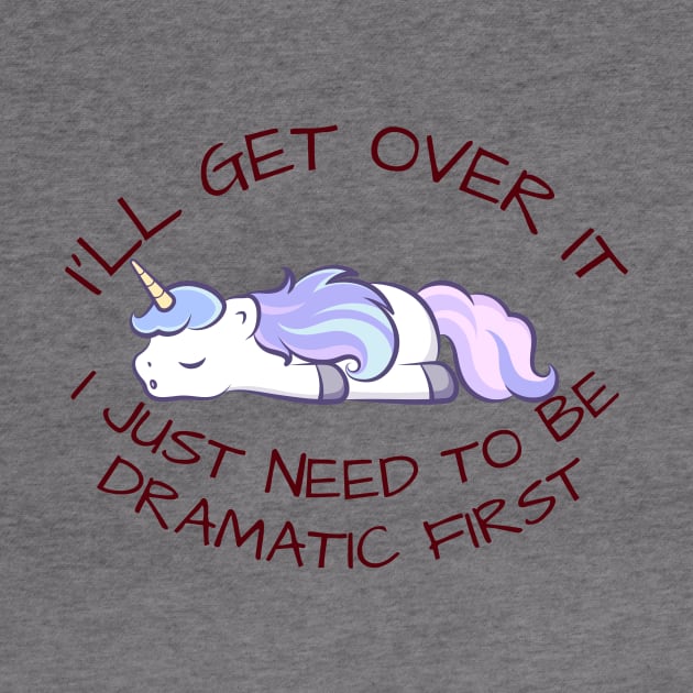 I'll Get Over It I Just Need To Be Dramatic First by CoubaCarla